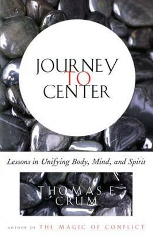 Journey to Center : Lessons in Unifying Body, Mind, and Spirit - Thomas Crum