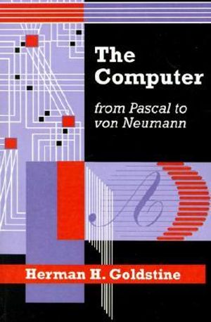 The Computer from Pascal to von Neumann - Herman H. Goldstine
