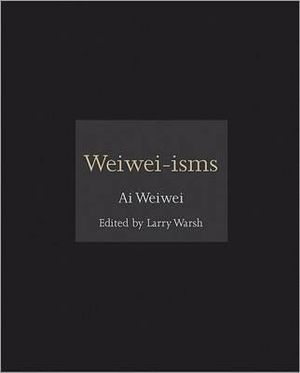 Weiwei-isms : ISMs - Ai Weiwei 