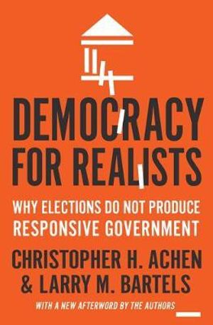 Democracy for Realists : Why Elections Do Not Produce Responsive Government - Christopher H. Achen