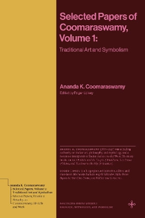 Selected Papers of Coomaraswamy, Volume 1 : Traditional Art and Symbolism - Ananda K. Coomaraswamy