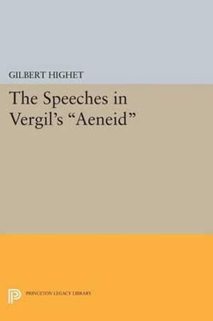 The Speeches in Vergil's Aeneid : Princeton Legacy Library - Gilbert Highet