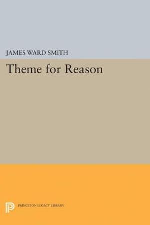 Theme for Reason : Princeton Legacy Library - James Ward Smith