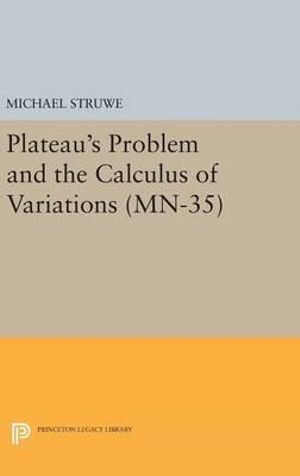 Plateau's Problem and the Calculus of Variations. (MN-35) : Mathematical Notes - Michael Struwe