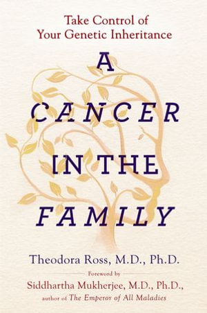 A Cancer in the Family : Take Control of Your Genetic Inheritance - Siddhartha Mukherjee