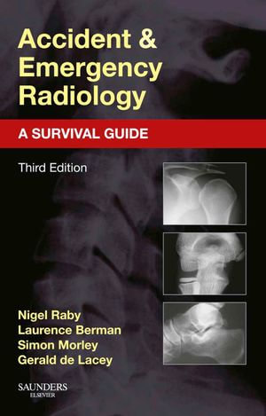 Accident and Emergency Radiology : 3rd Edition - A Survival Guide - Nigel Raby