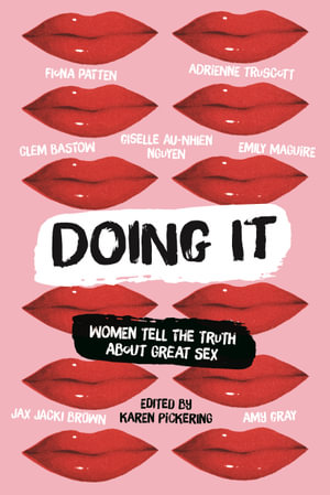 Doing It : Women Tell the Truth about Great Sex - Karen Pickering