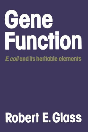 Gene Function : E. Coli and Its Heritable Elements - Robert E. Glass
