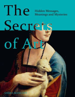The Secrets of Art : Uncovering the mysteries and messages of great works of art - Debra N. Mancoff