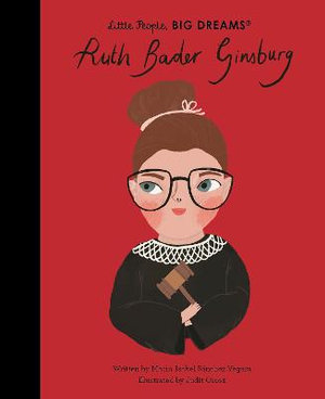 Ruth Bader Ginsburg : Little People, BIG DREAMS - Maria Isabel Sanchez Vegara