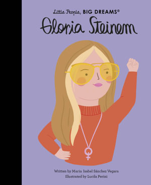 Gloria Steinem   : Little People, BIG DREAMS - Maria Isabel Sanchez Vegara