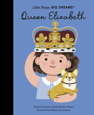 Queen Elizabeth : Little People, BIG DREAMS - Maria Isabel Sanchez Vegara