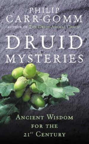 Druid Mysteries : Ancient Wisdom for the 21st Century - Philip Carr-Gomm