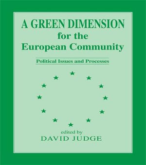 A Green Dimension for the European Community : Political Issues and Processes - David Judge