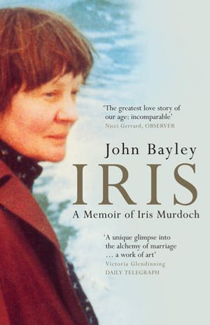 Iris : A Memoir of Iris Murdoch (Book 1 in the Iris trilogy) - John Bayley