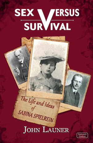 Sex v Survival : The Life and Ideas of Sabina Spielrein - JOHN LAUNER