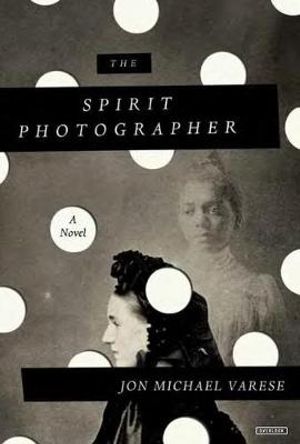 The Spirit Photographer - Jon Michael Varese
