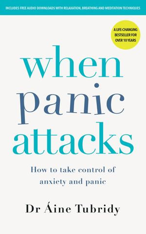 When Panic Attacks : How to Take Control of Anxiety and Panic - Áine Tubridy