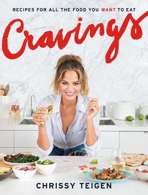 Cravings : Recipes for All the Food You Want to Eat: A Cookbook - Chrissy Teigen