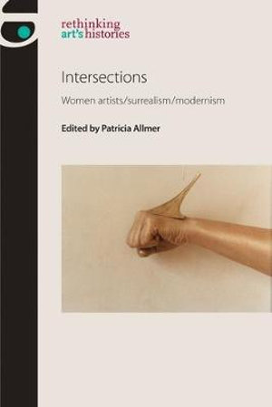 Intersections : Women artists/surrealism/modernism - Patricia Allmer