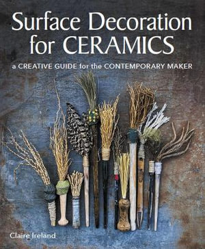 Surface Decorations for Ceramics : A Creative Guide for the Contemporary Maker - CLAIRE IRELAND