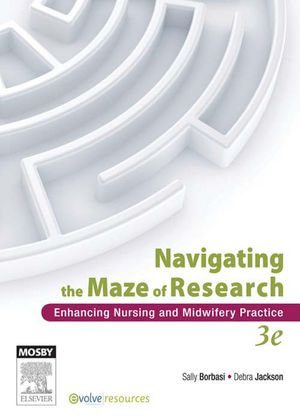 Navigating the Maze of Research : Enhancing Nursing and Midwifery Practice - Sally Borbasi
