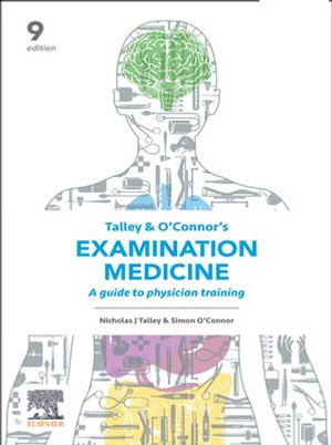 Talley and O'Connor's Examination Medicine : 9th Edition - A Guide to Physician Training - Nicholas J. Talley