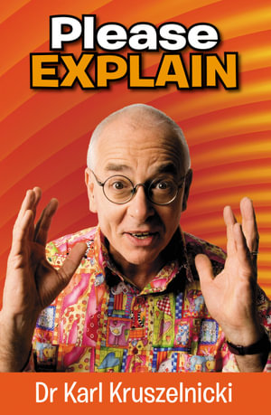 Please Explain - Dr Karl Kruszelnicki