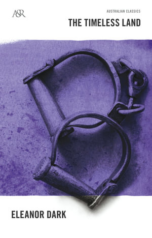 The Timeless Land  : A&R Australian Classics - Eleanor Dark