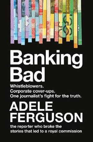 Banking Bad by Adele Ferguson | 9780733340116 | Booktopia