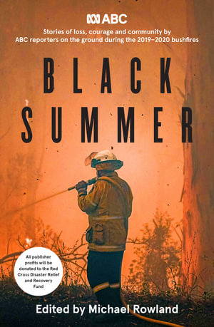 Black Summer : Stories of loss, courage and community from the 2019-2020 bushfires - Michael Rowland