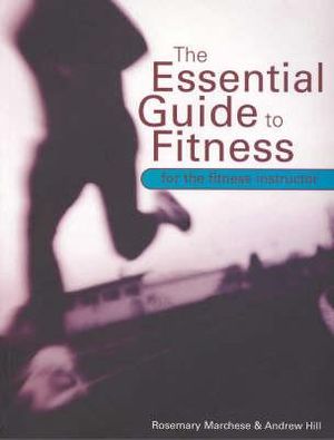 Essential Guide to Fitness for the Fitness Instructor :  For the Fitness Instructor - Rosemary Marchese