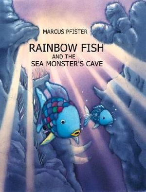The Rainbow Fish and the Sea Monsters' Cave : Rainbow Fish Ser. - Marcus Pfister