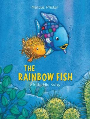 The Rainbow Fish Finds His Way : Rainbow Fish - Marcus Pfister