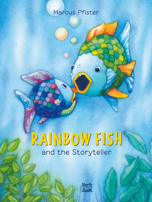 Rainbow Fish and the Storyteller : Rainbow Fish - Marcus Pfister