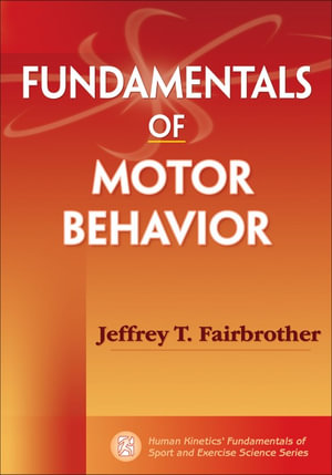 Fundamentals of Motor Behavior : Human Kinetics' Fundamentals of Sport and Exercise Science - Jeffrey T. Fairbrother