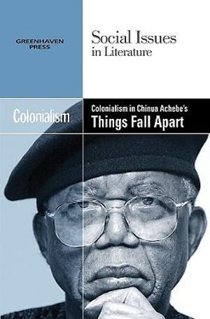 Colonialism in Chinua Achebe's Things Fall Apart : Social Issues in Literature - Louise Hawker