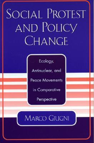Social Protest and Policy Change : Ecology, Antinuclear, and Peace Movements in Comparative Perspective - Marco Giugni