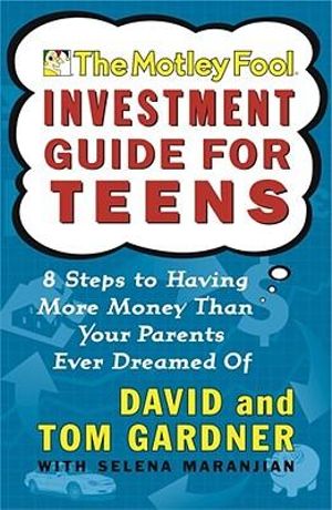 Motley Fool Investment Guide for Teens : Motley Fool - Tom Gardner