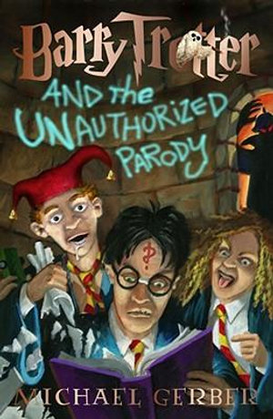 Barry Trotter :  And the Unauthorized Parody - Michael Gerber