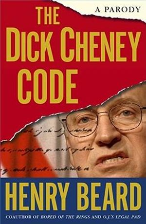 The Dick Cheney Code : A Parody - Henry Beard