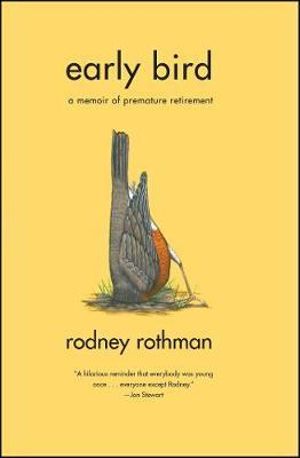 Early Bird : A Memoir of Premature Retirement - Rodney Rothman