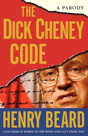 The Dick Cheney Code : A Parody - Henry Beard