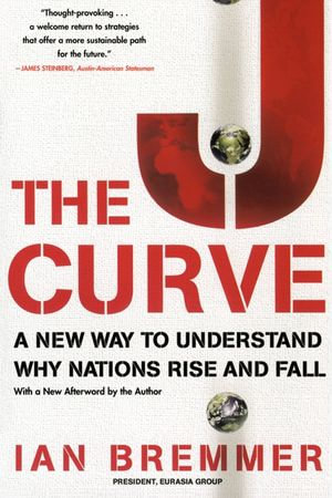The J Curve : A New Way to Understand Why Nations Rise and Fall - Ian Bremmer