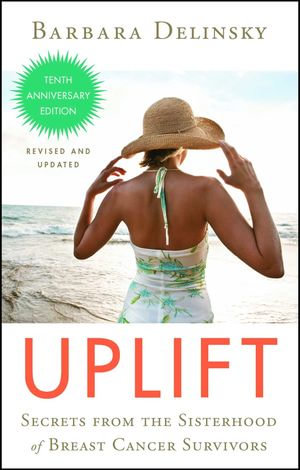 Uplift : Secrets from the Sisterhood of Breast Cancer Survivors - Barbara Delinsky