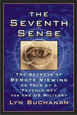 The Seventh Sense : The Secrets of Remote Viewing told by a ""Psychic Spy"" for U.S. Military  " - Lyn Buchanan