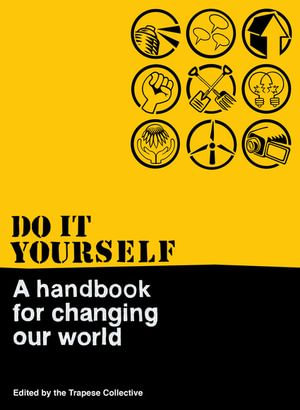 Do It Yourself : A Handbook For Changing Our World - The Trapese Collective