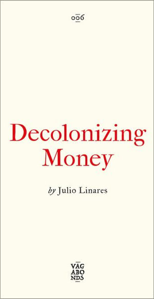Decolonizing Money : Vagabonds - Julio Linares
