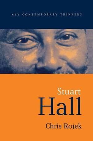 Stuart Hall : Key Contemporary Thinkers - Chris Rojek