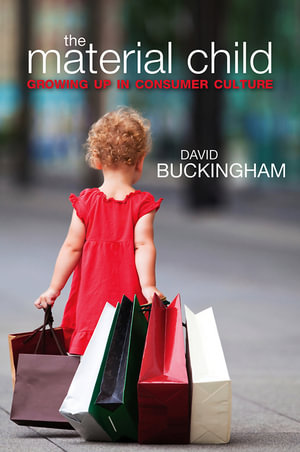 The Material Child : Growing up in Consumer Culture - David Buckingham